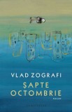 Sapte Octombrie - Vlad Zografi - Roman - Carte beletristica