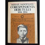 Mihail Sadoveanu - Corespondența debutului (1894-1904) (ed. Savin Bratu...)