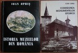 Ioan Opris - Istoria muzeelor din Romania + Comisiunea monumentelor istorice