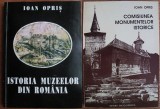 Ioan Opris - Istoria muzeelor din Romania + Comisiunea monumentelor istorice