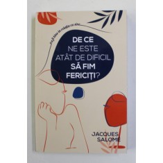 DE CE ESTE ATAT DE DIFICIL SA FIM FERICITI ? de JACQUES SALOME , 2022