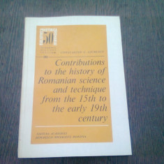 CONTRIBUTIONS TO THE HISTORY OF ROMANIAN SCIENCE AND TECHNIQUE FROM THE 15th TO THE EARLY 19th CENTURY - CONSTANTIN C. GIURESCU (TEXT IN LIMBA ENGLEZ