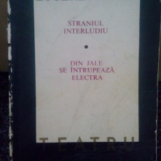 Eugene O'Neill - Teatru. Straniul interludiu... (editia 1968)