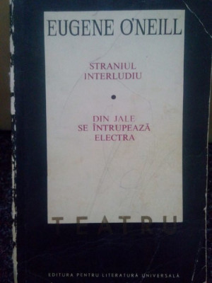 Eugene O&amp;#039;Neill - Teatru. Straniul interludiu... (editia 1968) foto