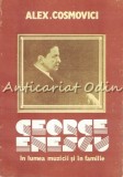 Cumpara ieftin George Enescu In Lumea Muzicii Si In Familie - Alexandru Cosmovici, Editura Muzicala, 1990, Bucuresti, Carte Arta Muzicala