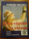 DE LA CAPUSA LA CATUSA * CAUZE-EFECTE-FORTE COERCITIVE PENTRU PROSPERITATE CU DEMNITATE - Dumitru PRICHICI (autograf si dedicatie pent