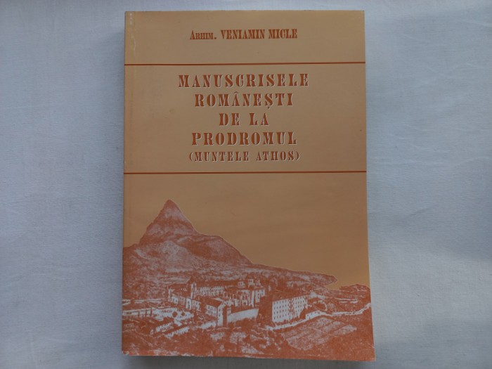 MANUSCRISELE ROMANESTI DE LA PRODROMUL (MUNTELE ATHOS) - Arhim. VENIAMIN MICLE