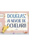 Douglas ai nevoie de ochelari!