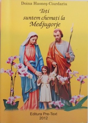 TOTI SUNTEM CHEMATI LA MEDJUGORJE de DOINA HASNES - CIURDARIU, 2012 foto