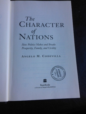 The character of nations, how politics makes and breaks prosperity, family and civility - Angelo M. Codevilla (carte in limba engelza) foto