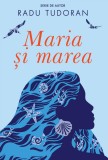 Cumpara ieftin Maria și marea - Radu Tudoran