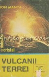 Cumpara ieftin Vulcanii Terrei - Ion Manta, Albatros 1985, Geografie, Carte Stiinta