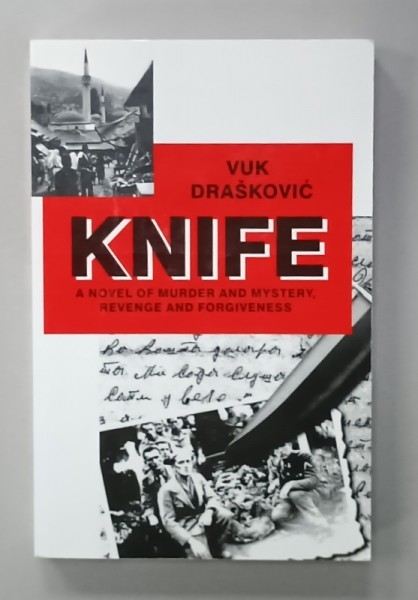 KNIFE , A NOVEL OF MURDER AND MISTERY , REVENGE AND FORGIVENESS by VUK DRASKOVIC , 2007