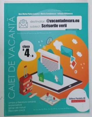 SCRISORILE VERII , CAIET DE VACANTA , CLASA A IV-A , coordonatori ANA - MARIA PALEA ....IULIANA FILFANESCU , 2020 foto