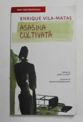 ASASINA CULTIVATA de ENRIQUE VILA - MATAS , ilustratii de OSCAR ASTROMUJOFF , 2007 foto