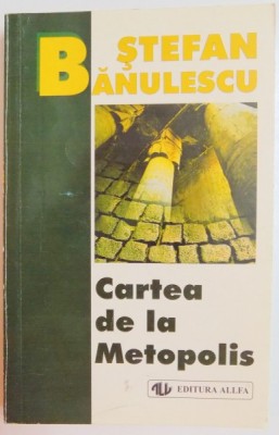 CARTEA DE LA METOPOLIS de STEFAN BANULESCU , EDITIA A III A , 1999 foto