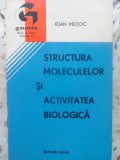 Structura Moleculelor si Activitatea Biologica - Ioan Motoc, Editura Facla 1980, Limba Romana, Biologie