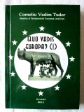&quot;QUO VADIS EUROPA? (I)&quot;, Corneliu Vadim Tudor, 2011. Carte noua, Alta editura