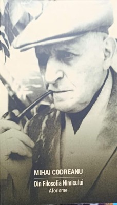 DIN FILOSOFIA NIMICULUI. AFORISME-MIHAI CODREANU-238745 foto