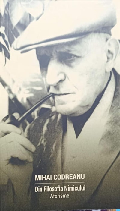 DIN FILOSOFIA NIMICULUI. AFORISME-MIHAI CODREANU-238745