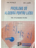 Ion Petrica - Probleme de algebra pentru liceu, vol. III (clasele XI-XII)