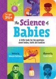 The Science of Babies: A Little Book for Big Questions about Bodies, Birth and Families