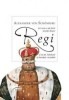 Tot ceea ce ati dorit sa stiti despre regi - de ALEXANDER VON SCHONBURG