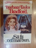 z1 SA FII CEL MAI BUN - BARBARA TAYLOR BRADFORD