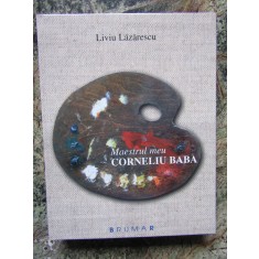 Liviu Lazarescu-Maestrul meu, Corneliu Baba