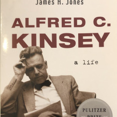 Alfred C. Kinsey: A Life - James H. Jones