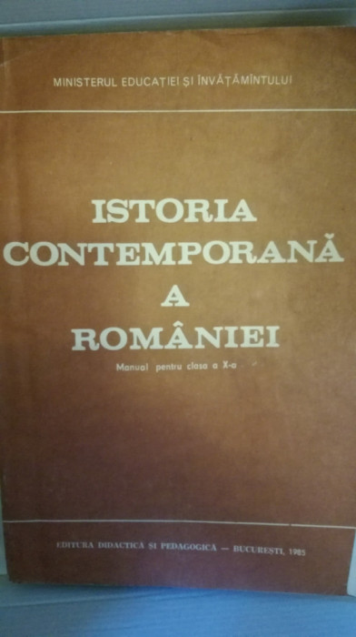 Istoria contemporana a Romaniei Manual pentru clasa X 1985 A. Petric Gh. Ionita