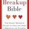 The Breakup Bible: The Smart Woman&#039;s Guide to Healing from a Breakup or Divorce