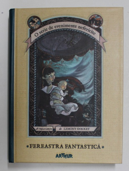 FEREASTRA FANTASTICA de LEMON SNICKET , SERIA &#039; O SERIE DE EVENIMENTE NEFERICITE &#039; , A TREIA CARTE , ilustratii de BRETT HELQUIST , 2016