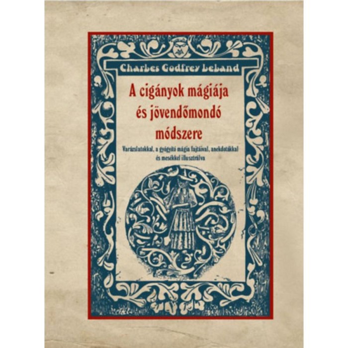 A cig&aacute;nyok m&aacute;gi&aacute;ja &eacute;s j&ouml;vendőmond&oacute; m&oacute;dszere - Charles G. Leland