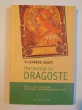 HOROSCOP CU DRAGOSTE , CINE CU CINE SE POTRIVESTE , TOTUL DESPRE COMPATIBILITATILE DINTRE ZODII de ALEXANDRE AUBRY