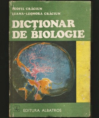 DICȚIONAR DE BIOLOGIE - TEOFIL CRĂCIUN, LUANA LEONORA - EDITURA ALBATROS foto
