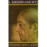 Jiddu Krishnamurti - Despre educatie. Educatia si sensul vietii - 134925