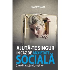 Ajuta-te singur in caz de anxietate sociala - Vrasti Radu