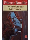Pierre Boulle - Le professeur Mortimer (editia 1988)