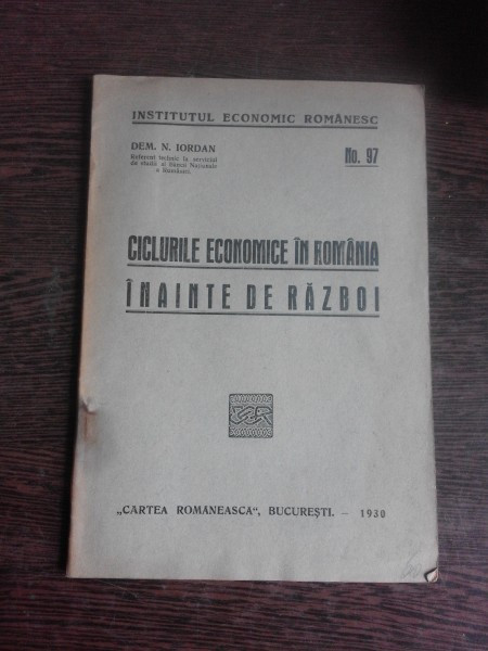 CICLURILE ECONOMICE IN ROMANIA INAINTE DE RAZBOI - DEM.I. IORDAN