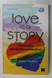 LOVE IS A STORY , TIPOLOGIILE POVESTILOR ROMANTICE de ROBERT J. STERNBERG , 2018