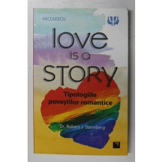 LOVE IS A STORY , TIPOLOGIILE POVESTILOR ROMANTICE de ROBERT J. STERNBERG , 2018