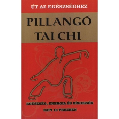 Pillang&amp;oacute; tai chi - &amp;Uacute;t az eg&amp;eacute;szs&amp;eacute;ghez - Eg&amp;eacute;szs&amp;eacute;g, energia &amp;eacute;s b&amp;eacute;kess&amp;eacute;g napi 10 percben - Martin Faulks foto