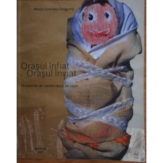 Maria Cosmina Dragomir - Orasul Infiat,Orasul Inviat
