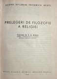 GEORG WILHELM FRIEDRICH HEGEL, PRELEGERI DE FILOZOFIE A RELIGIEI/ Traducere de D.D.ROSCA/EDITURA ACADEMIEI R.S.R.1969/CARTONATA,F.BUNA STARE/533 pag.