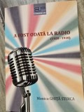 A fost odata la radio 1928-1938 - Monica Ghita Stoica
