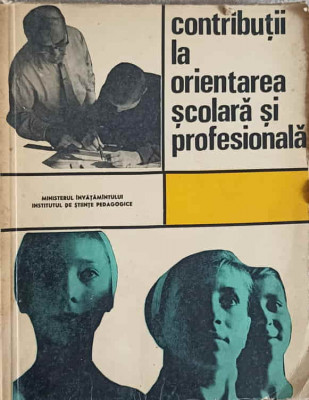 CONTRIBUTII LA ORIENTAREA SCOLARA SI PROFESIONALA-A. CHIRCEV, R. DASCALESCU, D. SALADE-242202 foto