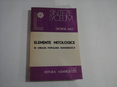 ELEMENTE MITOLOGICE IN CREATIA POPULARA ROMANEASCA - George NITU foto