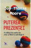 Puterea prezentei - Joy Thomas Moore