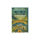 Meet Me in Atlantis: Across Three Continents in Search of the Legendary Sunken City